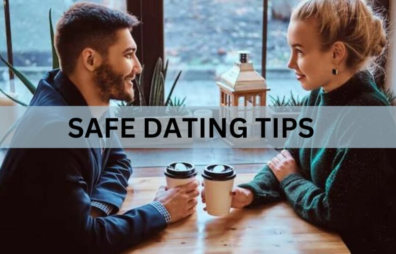 SAFE DATING TIPS